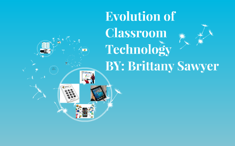 Evolution of Classoom Technology by Brittany Sawyer on Prezi