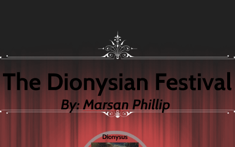 DIONYSIAN FESTIVAL by marsan phillip on Prezi