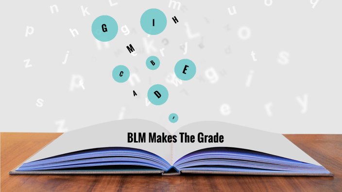 BLM Makes The Grade Presentation by Alexandra DiGiovanni on Prezi