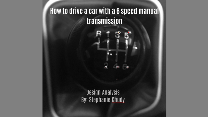 How to drive a car with a 6 speed manual transmission by Stephanie ...
