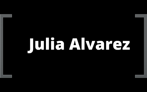 Julia Alvarez by Jennifer Pollock on Prezi