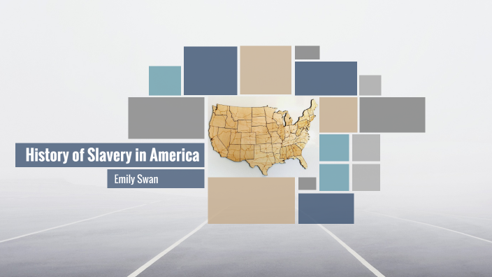 History of Slavery in America by Emily Swan on Prezi