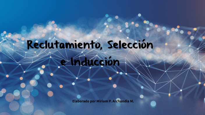 Reclutamiento, Selección e Inducción by Miris Chinis on Prezi