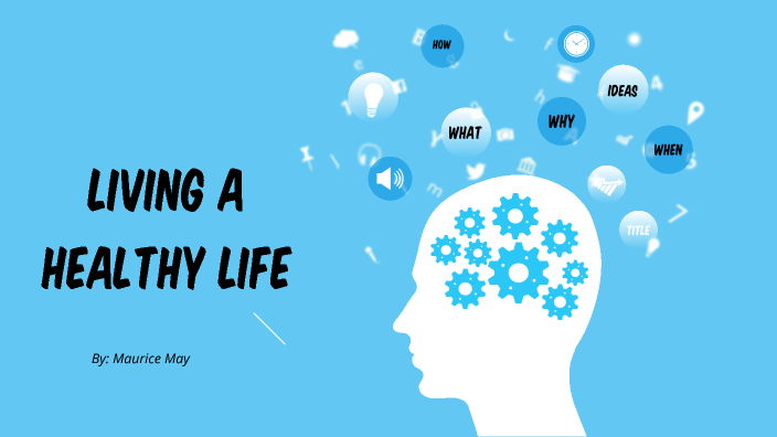 Living a Healthy life by Maurice May on Prezi