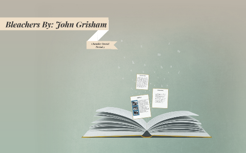 Bleachers By: John Grisham by Chandler Daniel on Prezi