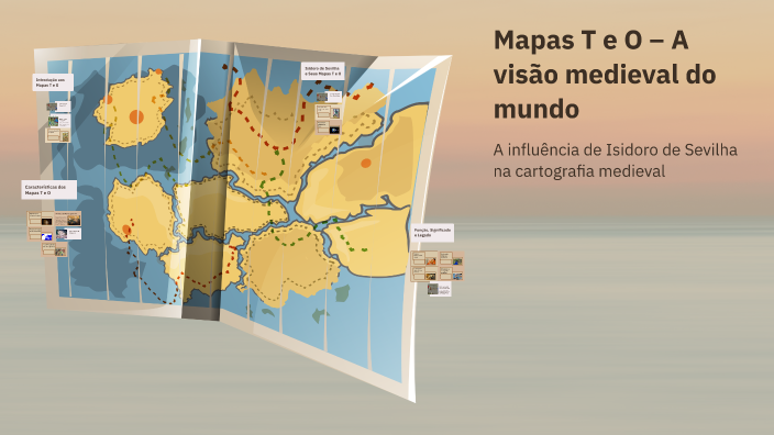 Mapas T e O – A visão medieval do mundo by GIOVANA SANTANA on Prezi