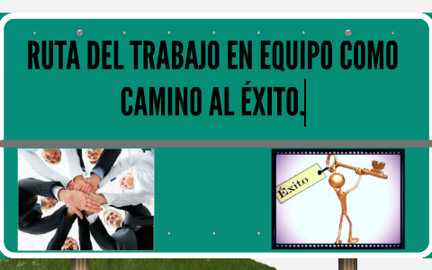 Trabajo en equipo el camino al éxito. by Mali_RoD CeRROD on Prezi