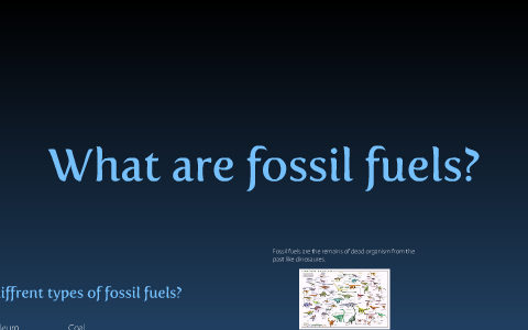 fossil fuels power point by karissa howell on Prezi