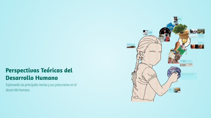 Perspectivas Teóricas del Desarrollo Humano by andrea ramirez on Prezi