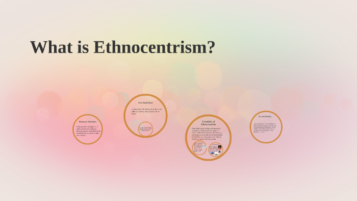 What Is Ethnocentrism? By Adelynn Bunnell On Prezi