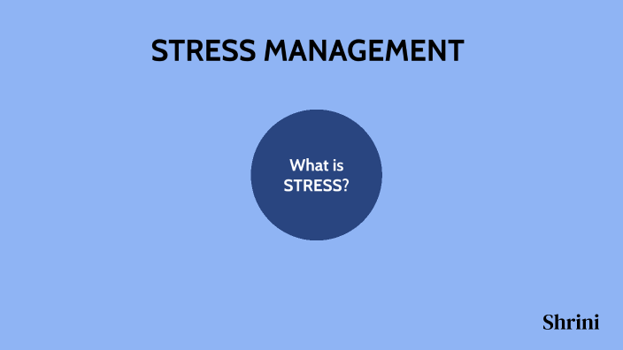 STRESS MANAGEMENT by Shrinivas Patil on Prezi