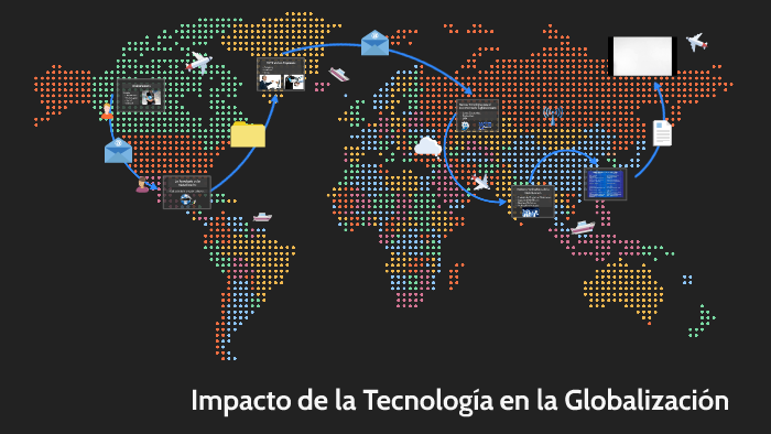 Impacto de las TIC´S en la Globalización by Sergio Loera on Prezi