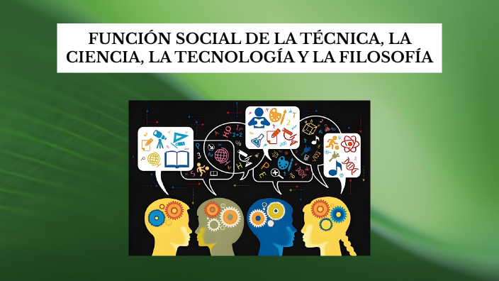 Función Social de la Técnica, la Ciencia, la Tecnología y la Filosofía