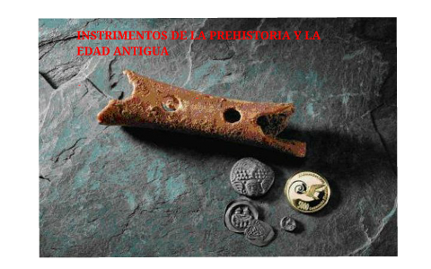 INSTRIMENTOS DE LA PREHISTORIA Y LA EDAD ANTIGUA by alex cañero on Prezi