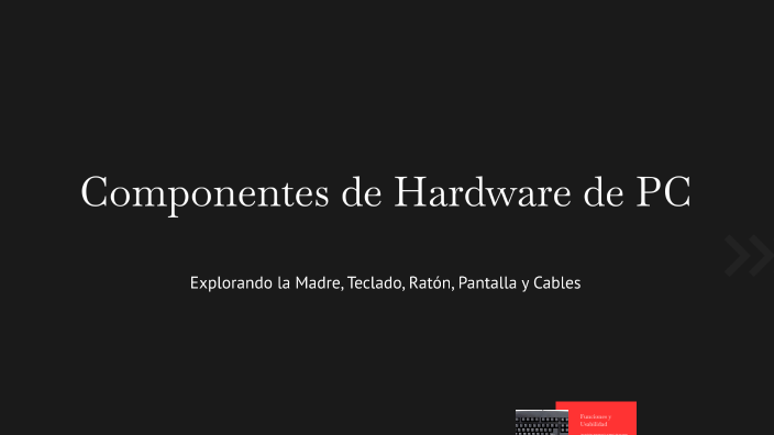 Componentes de Hardware de PC by jiuga j on Prezi