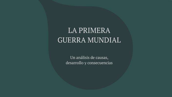 LA PRIMERA GUERRA MUNDIAL by Gina Rincón on Prezi
