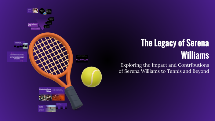 The Legacy of Serena Williams by jose almieda on Prezi