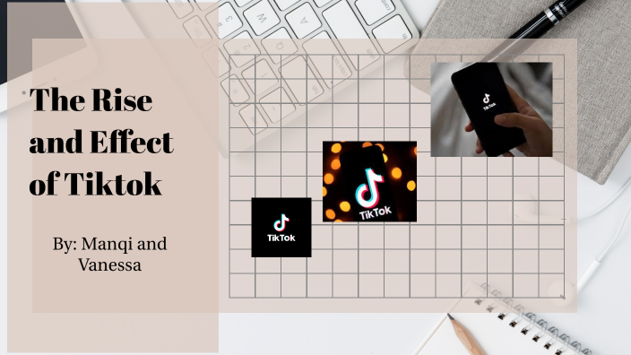 The Rise And Effect Of TikTok By Manqi Wu On Prezi