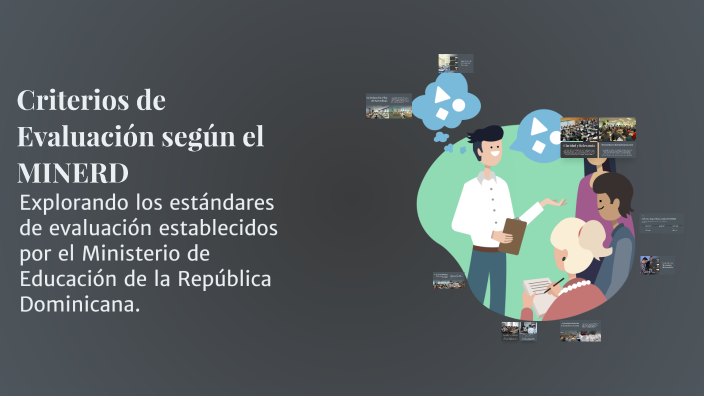 Criterios de Evaluación según el MINERD by María Delgadillo on Prezi