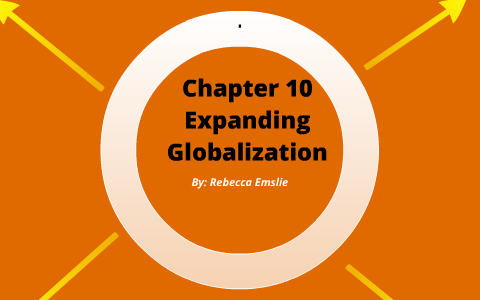 Chapter 10 Expanding Globalization by Rebecca Emslie on Prezi