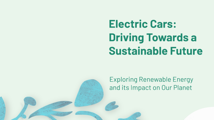 Electric Cars: Driving Towards a Sustainable Future by Yusra Saeed on Prezi