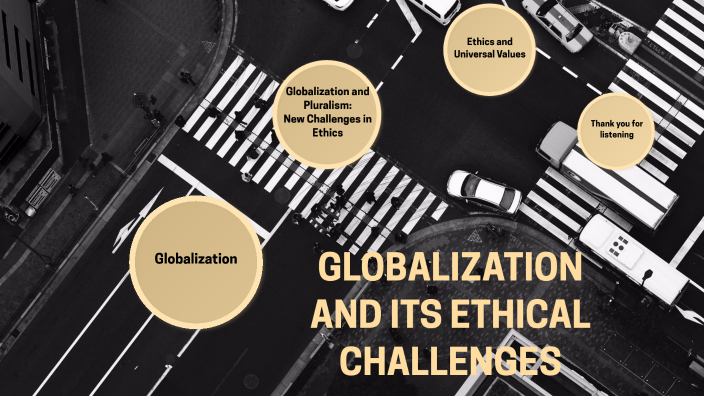 Globalization And Its Ethical Challenges By ANJIELIE TAUTJO On Prezi