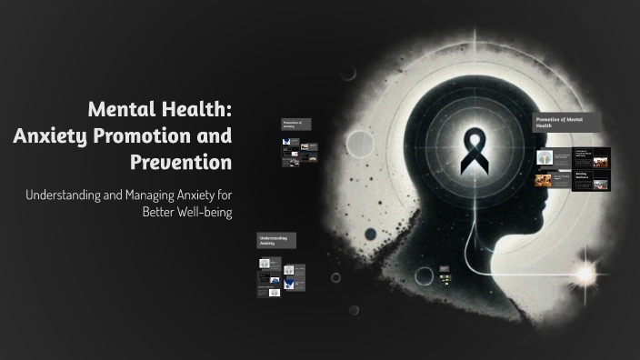 Mental Health: Anxiety Promotion and Prevention by Aliya Papaya on Prezi