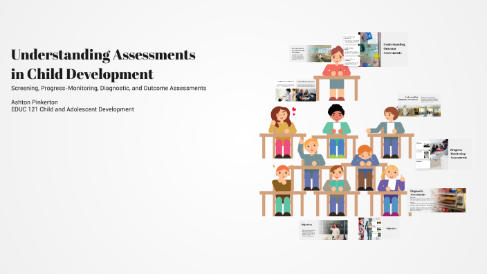 Understanding Assessments in Child Development by Ashton Pinkerton on Prezi