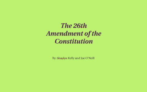 The 26th Amendment Of The Constitution By Shaylyn Kelly On Prezi