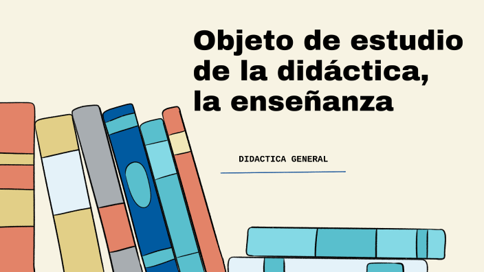 objeto de estudio de la didactica la enseñanza by julieta ruiz on Prezi