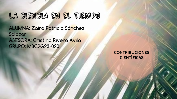 LA CIENCIA EN EL TIEMPO by Zaira Sanchez on Prezi