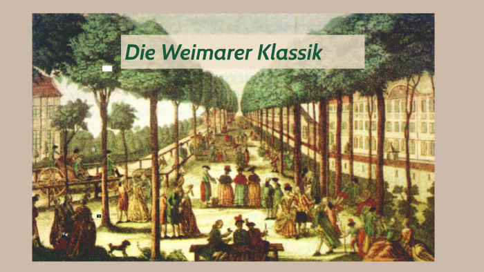 Wann War Die Weimarer Klassik Die Weimarer Klassik by Mariana Seifriz on Prezi