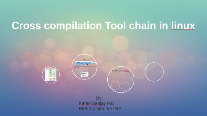 Setting up Cross compilation Tool chain in linux by Karan Pal on Prezi