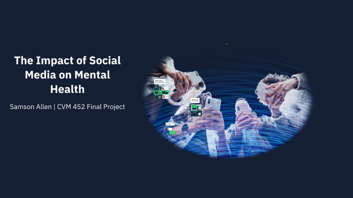 The Impact of Social Media on Mental Health by Samson Allen on Prezi