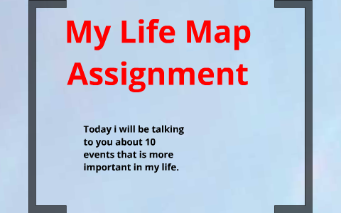 My Life Map Assignment by SUDESH SWAGGER on Prezi