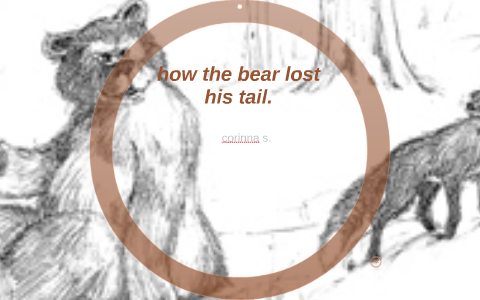 how the bear lost his tail by Corinna Samon on Prezi