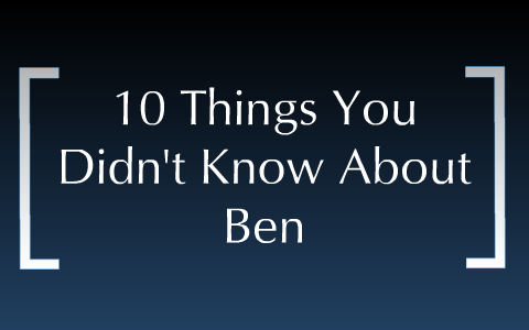 10 Things You Didn't Know about Ben by Ben Baldwin on Prezi
