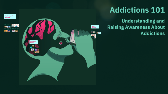 Addictions 101 by terri stevens on Prezi