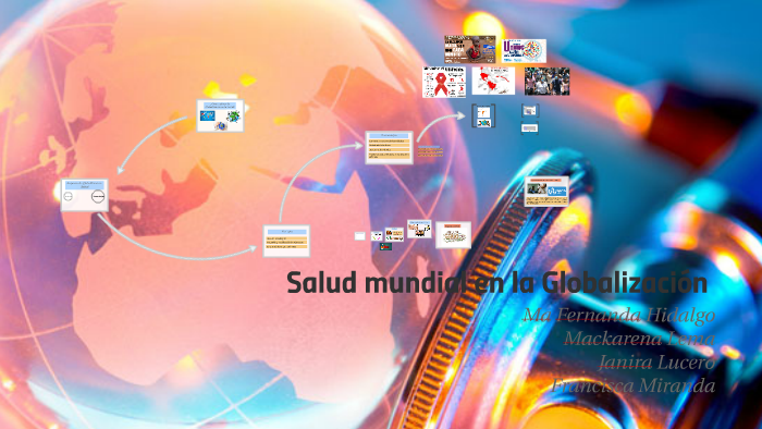 Salud Mundial En La Globalización By MariaFernanda Hidalgo On Prezi