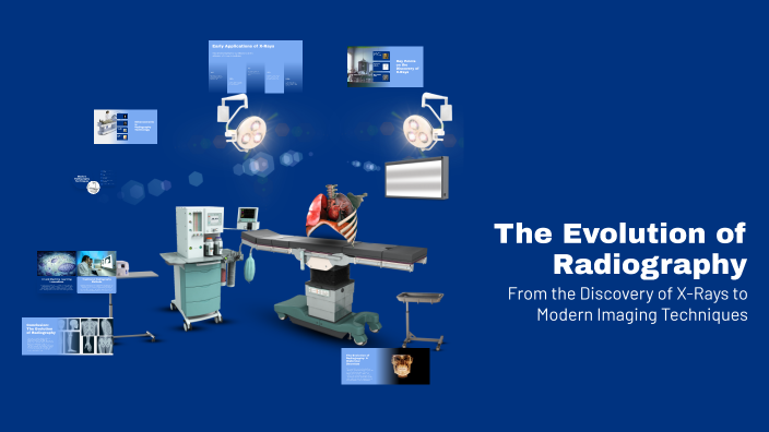 The Evolution of Radiography by Greg Gallardo on Prezi