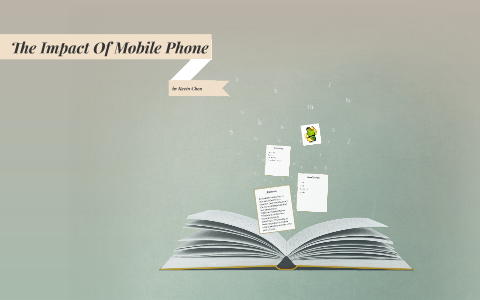 The Impact Of Mobile Phone by Kevin Chen on Prezi