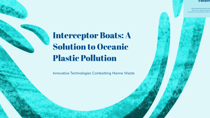 Interceptor Boats: A Solution to Oceanic Plastic Pollution by Reese ...