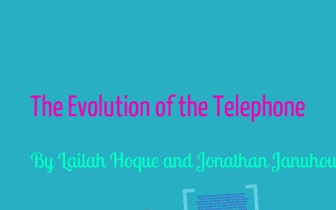 The evolution of the telephone by Lailah Hoque