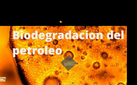 Biodegradacion Del Petroleo By Julian Restrepo On Prezi