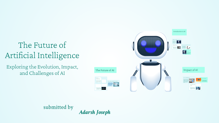 The Future of Artificial Intelligence by Adarsh Joseph on Prezi