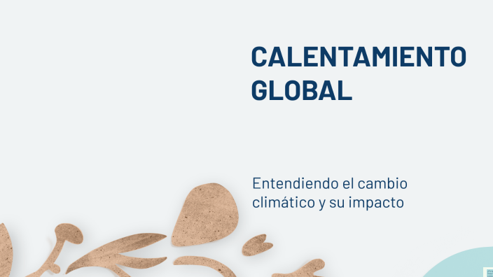 CALENTAMIENTO GLOBAL by Alejandra Lopez on Prezi