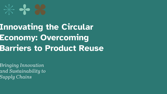 Innovating the Circular Economy: Overcoming Barriers to Product Reuse ...
