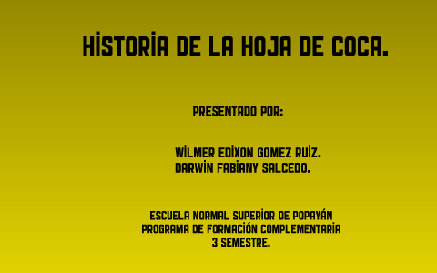 Historia De La Hoja De Coca. By Wilmer Edixon Gomez Ruiz Lermeno On Prezi