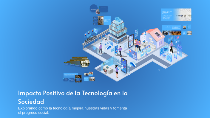 Impacto Positivo de la Tecnología en la Sociedad by Mafe Sierra on Prezi