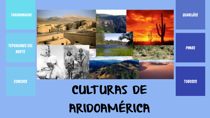 Las culturas de Aridoamérica by ANDREA JIMENA MORENO on Prezi